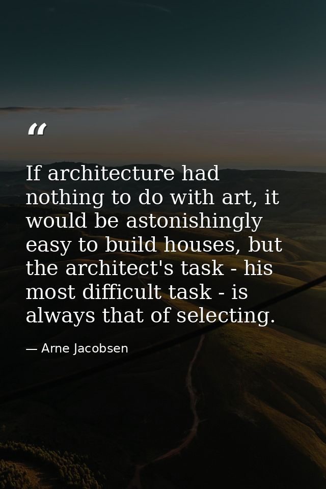 If architecture had nothing to do with art, it would be astonishingly easy to build houses, but the architect's task - h — Arne Jacobsen