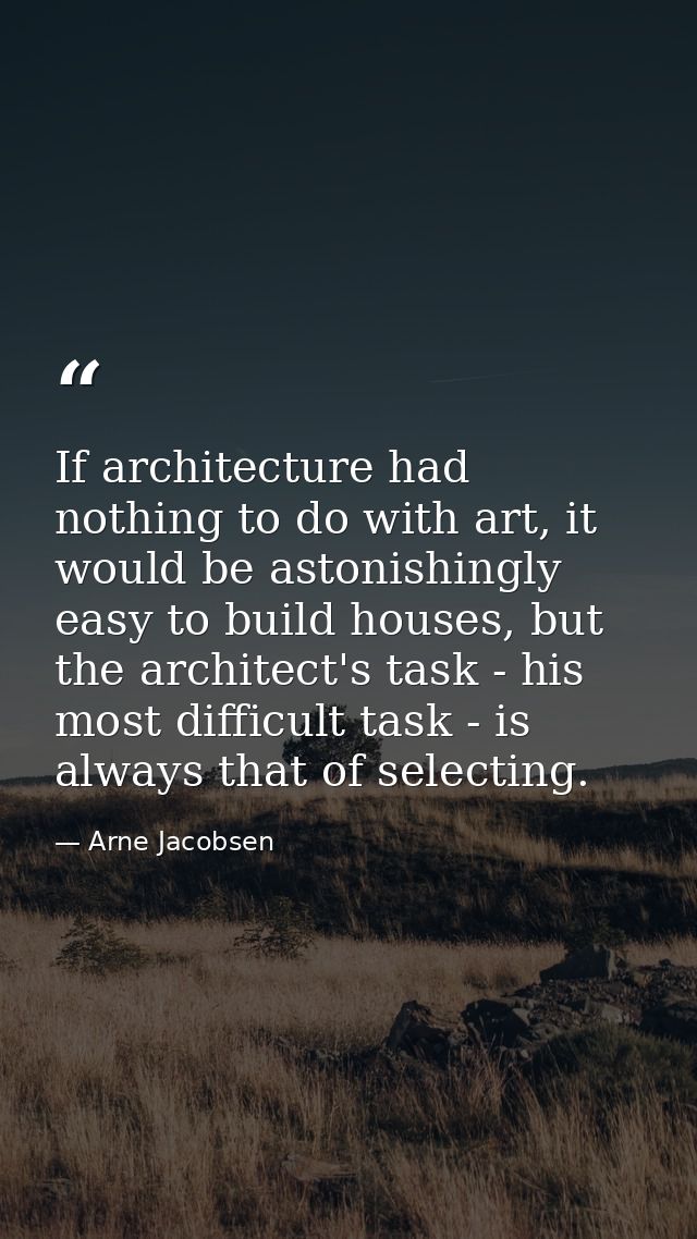 If architecture had nothing to do with art, it would be astonishingly easy to build houses, but the architect's task - h — Arne Jacobsen