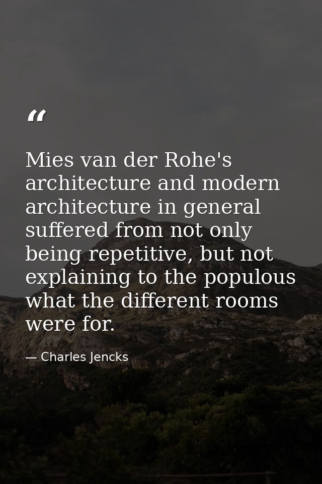 Mies van der Rohe's architecture and modern architecture in general suffered from not only being repetitive, but not exp — Charles Jencks