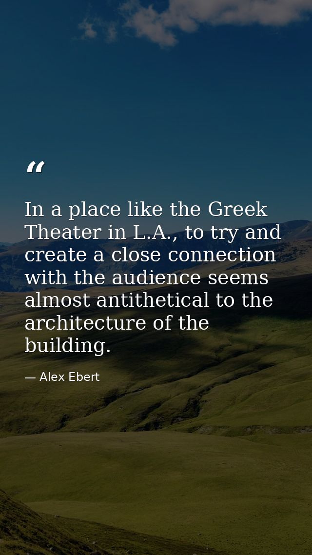 In a place like the Greek Theater in L.A., to try and create a close connection with the audience seems almost antitheti — Alex Ebert