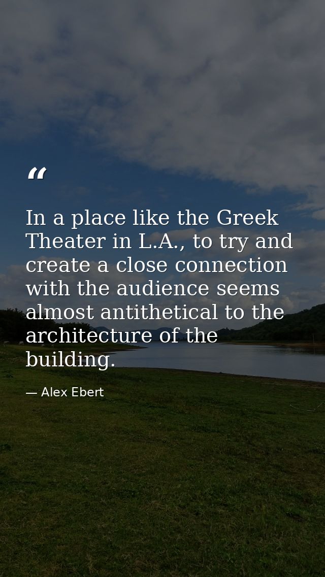 In a place like the Greek Theater in L.A., to try and create a close connection with the audience seems almost antitheti — Alex Ebert