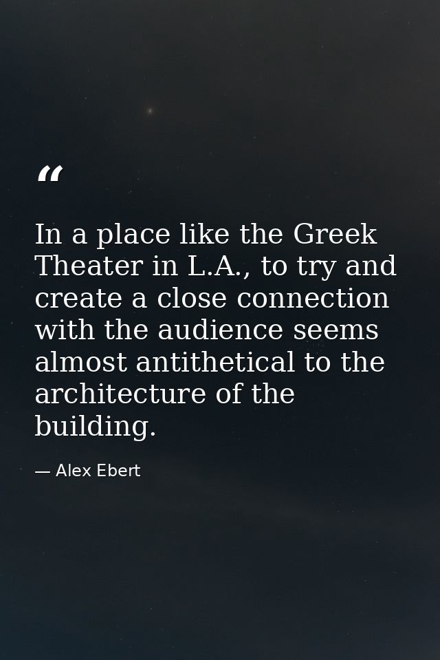 In a place like the Greek Theater in L.A., to try and create a close connection with the audience seems almost antitheti — Alex Ebert