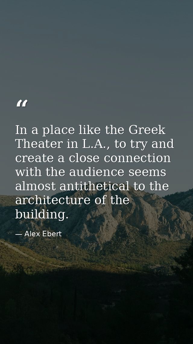 In a place like the Greek Theater in L.A., to try and create a close connection with the audience seems almost antitheti — Alex Ebert