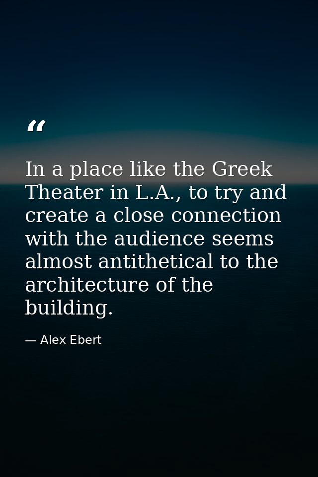 In a place like the Greek Theater in L.A., to try and create a close connection with the audience seems almost antitheti — Alex Ebert