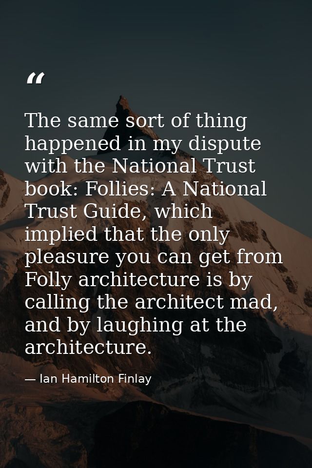 The same sort of thing happened in my dispute with the National Trust book: Follies: A National Trust Guide, which impli — Ian Hamilton Finlay