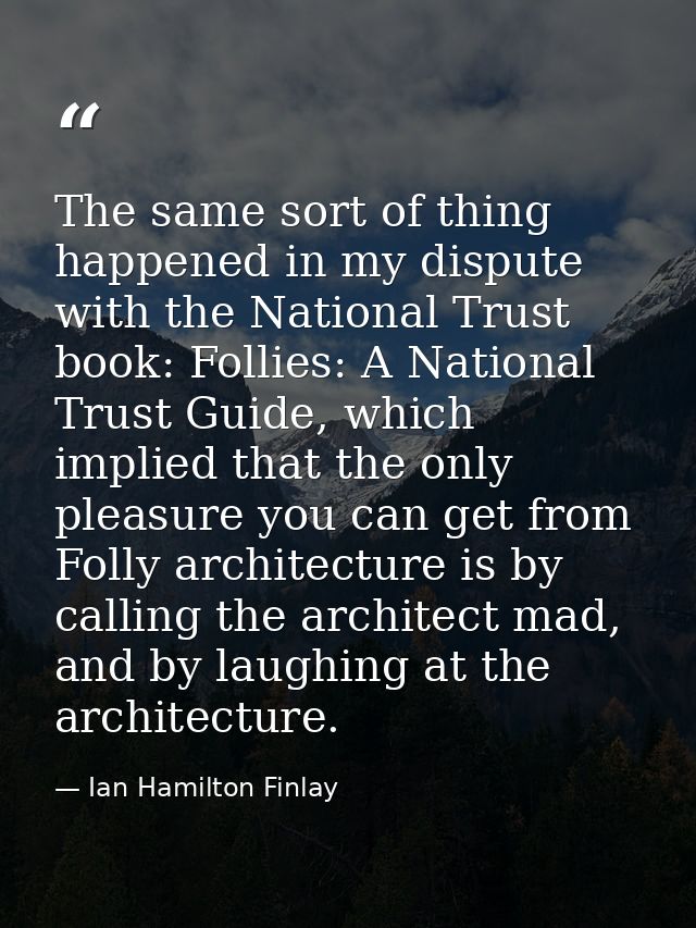 The same sort of thing happened in my dispute with the National Trust book: Follies: A National Trust Guide, which impli — Ian Hamilton Finlay