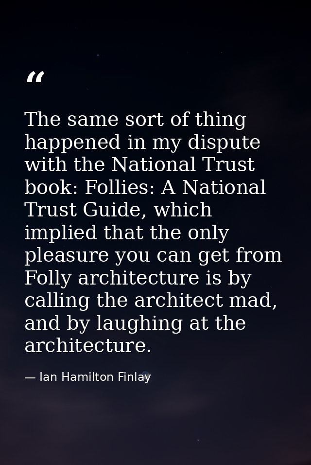 The same sort of thing happened in my dispute with the National Trust book: Follies: A National Trust Guide, which impli — Ian Hamilton Finlay