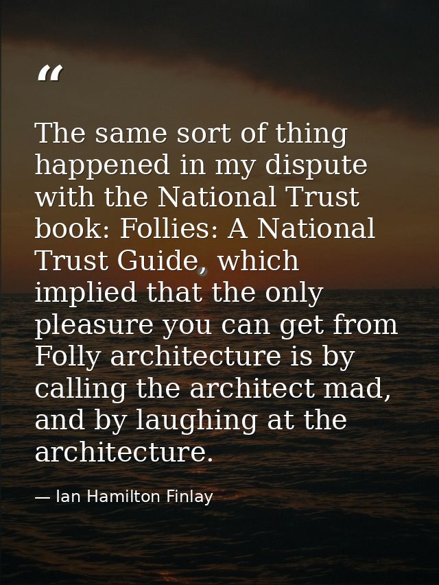 The same sort of thing happened in my dispute with the National Trust book: Follies: A National Trust Guide, which impli — Ian Hamilton Finlay