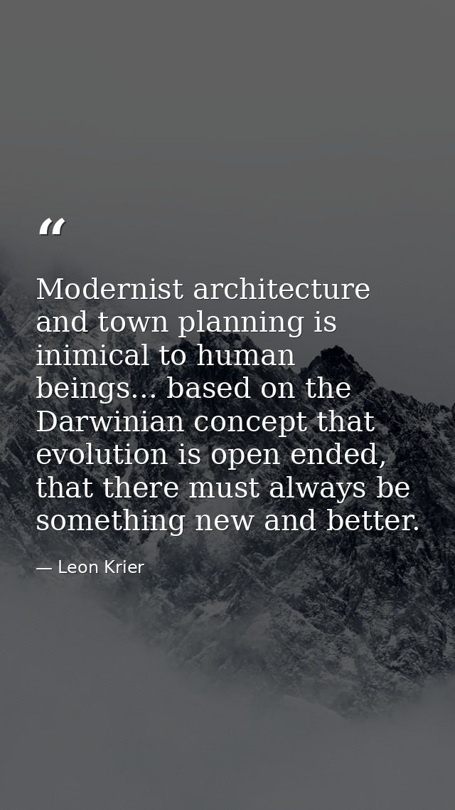 Modernist architecture and town planning is inimical to human beings... based on the Darwinian concept that evolution is — Leon Krier