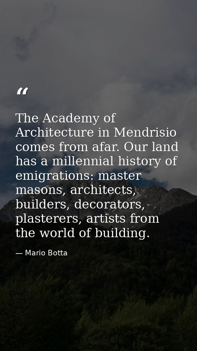 The Academy of Architecture in Mendrisio comes from afar. Our land has a millennial history of emigrations: master mason — Mario Botta