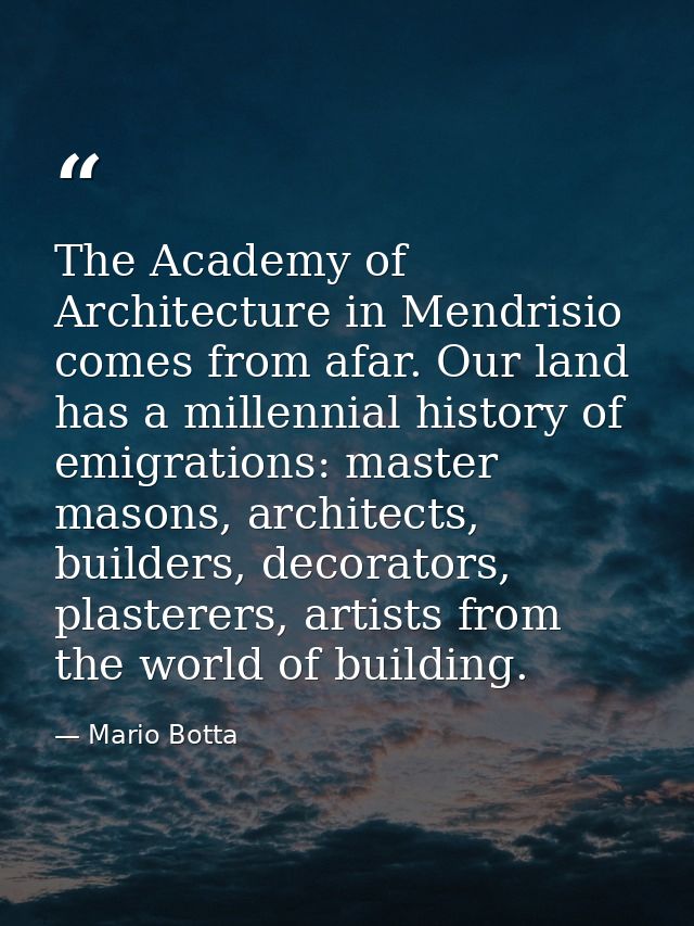 The Academy of Architecture in Mendrisio comes from afar. Our land has a millennial history of emigrations: master mason — Mario Botta