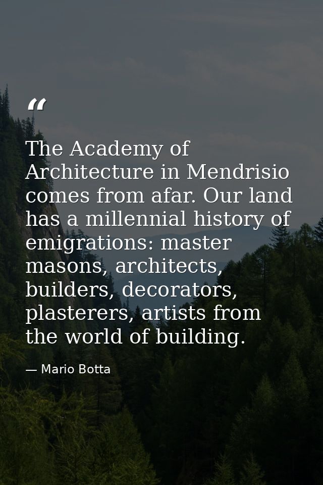 The Academy of Architecture in Mendrisio comes from afar. Our land has a millennial history of emigrations: master mason — Mario Botta