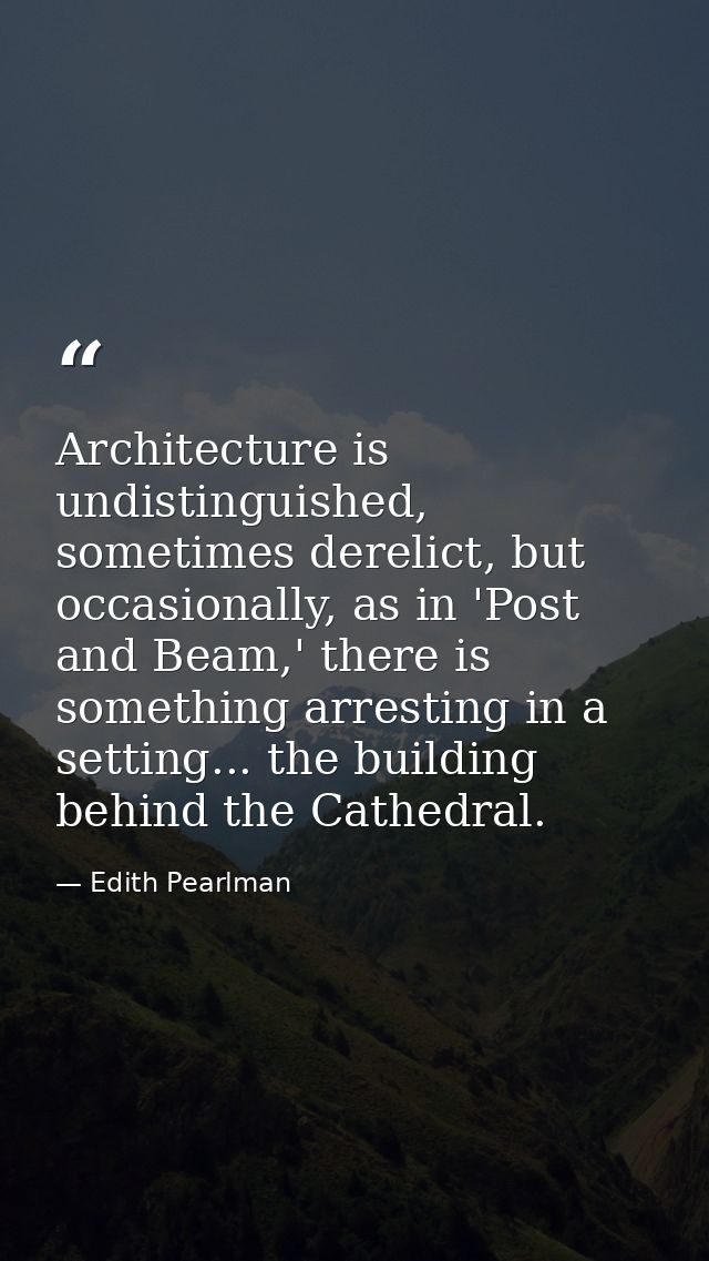 Architecture is undistinguished, sometimes derelict, but occasionally, as in 'Post and Beam,' there is something arresti — Edith Pearlman