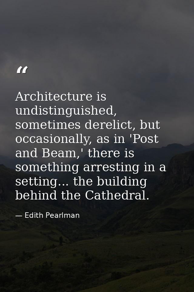 Architecture is undistinguished, sometimes derelict, but occasionally, as in 'Post and Beam,' there is something arresti — Edith Pearlman