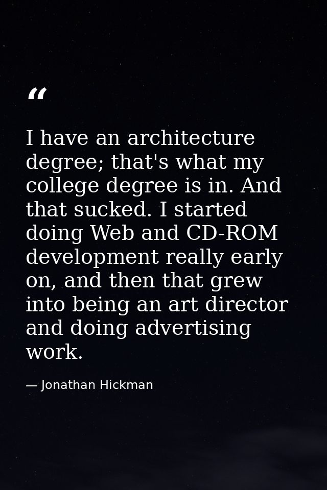 I have an architecture degree; that's what my college degree is in. And that sucked. I started doing Web and CD-ROM deve — Jonathan Hickman