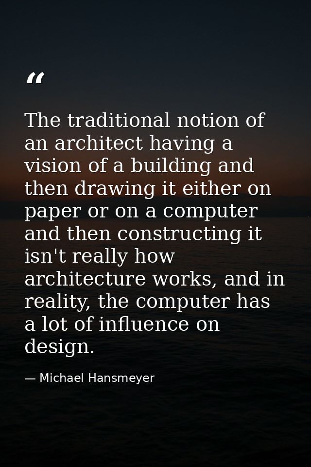 The traditional notion of an architect having a vision of a building and then drawing it either on paper or on a compute — Michael Hansmeyer