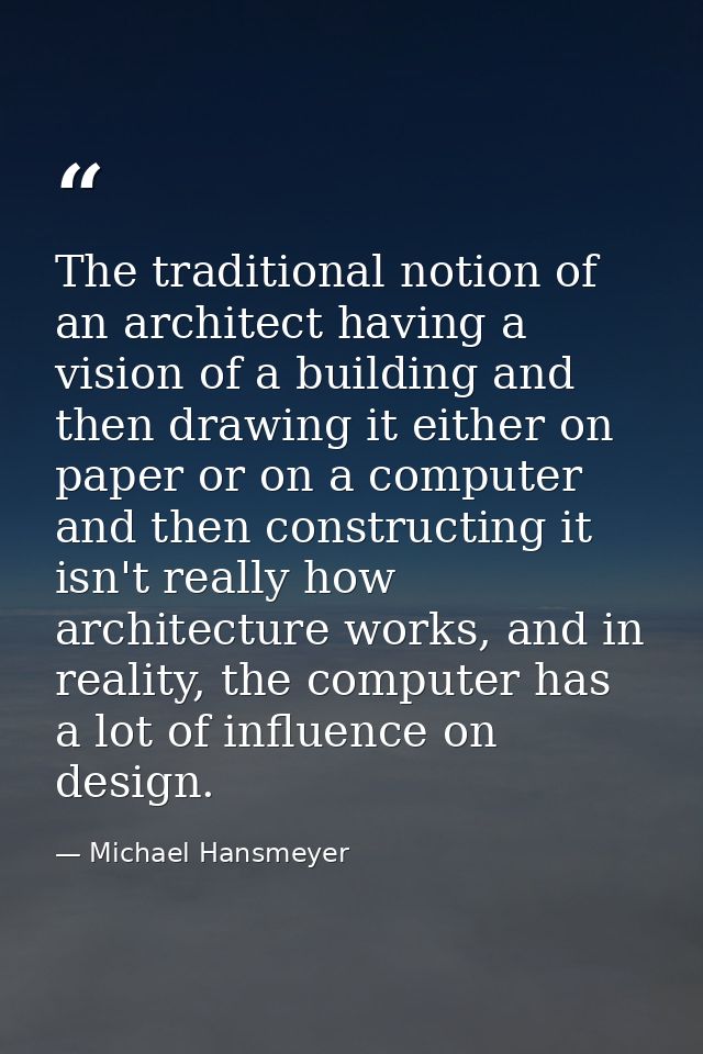 The traditional notion of an architect having a vision of a building and then drawing it either on paper or on a compute — Michael Hansmeyer