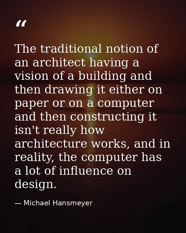 The traditional notion of an architect having a vision of a building and then drawing it either on paper or on a compute — Michael Hansmeyer