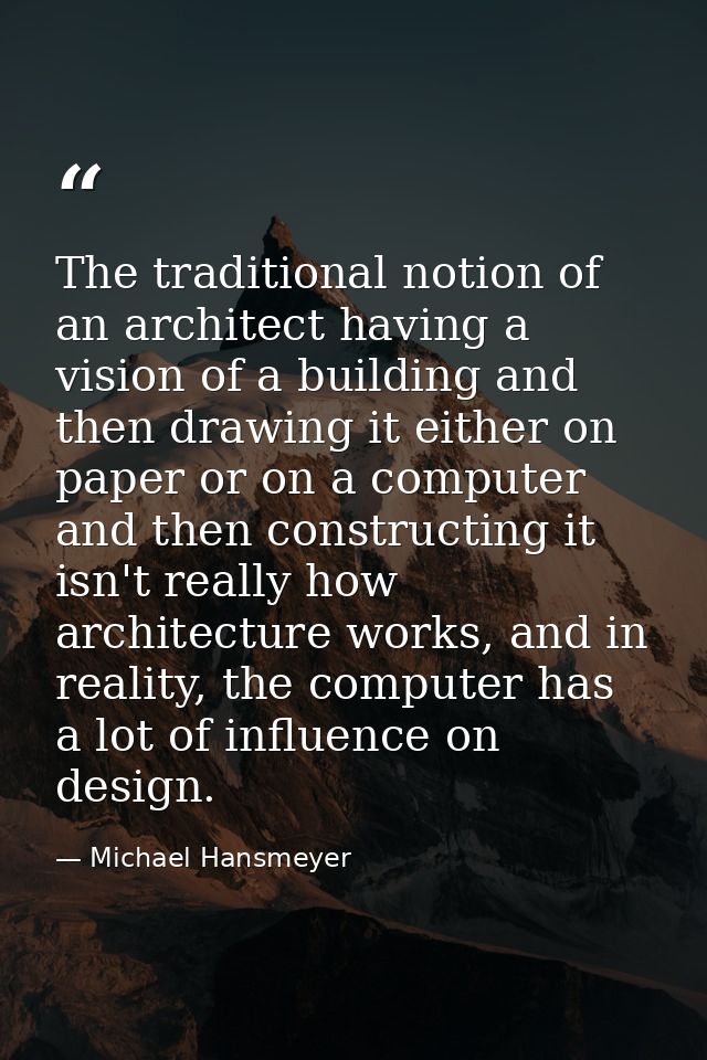 The traditional notion of an architect having a vision of a building and then drawing it either on paper or on a compute — Michael Hansmeyer
