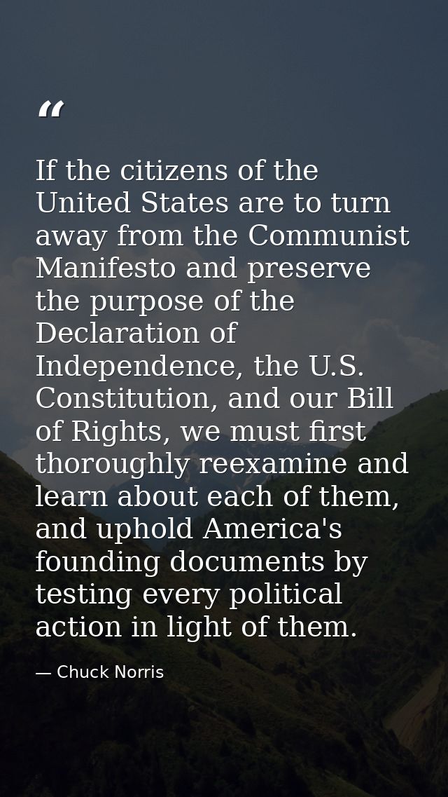 If the citizens of the United States are to turn away from the Communist Manifesto and preserve the purpose of the Decla — Chuck Norris