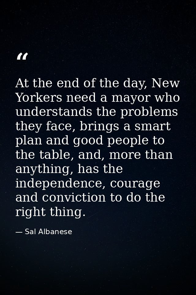 At the end of the day, New Yorkers need a mayor who understands the problems they face, brings a smart plan and good peo — Sal Albanese