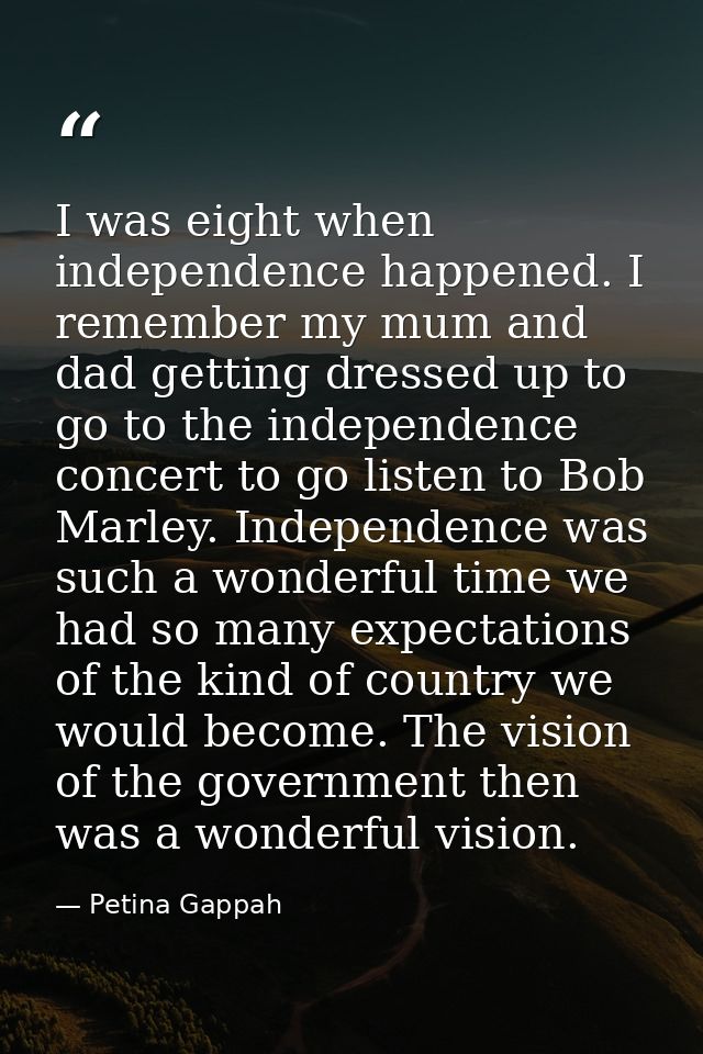 I was eight when independence happened. I remember my mum and dad getting dressed up to go to the independence concert t — Petina Gappah