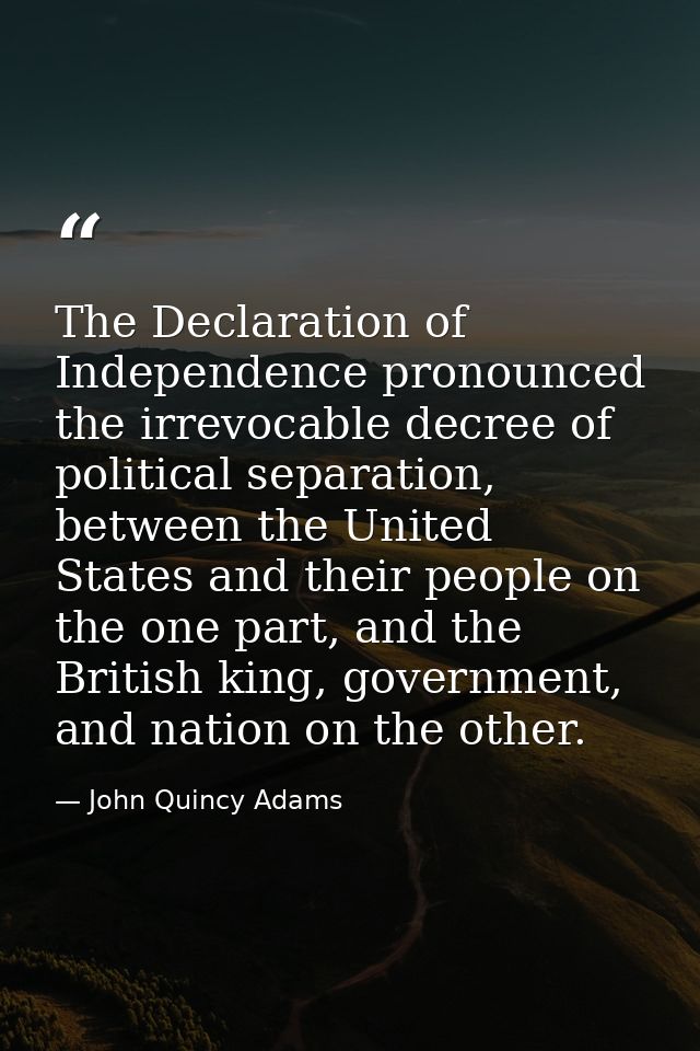 The Declaration of Independence pronounced the irrevocable decree of political separation, between the United States and — John Quincy Adams