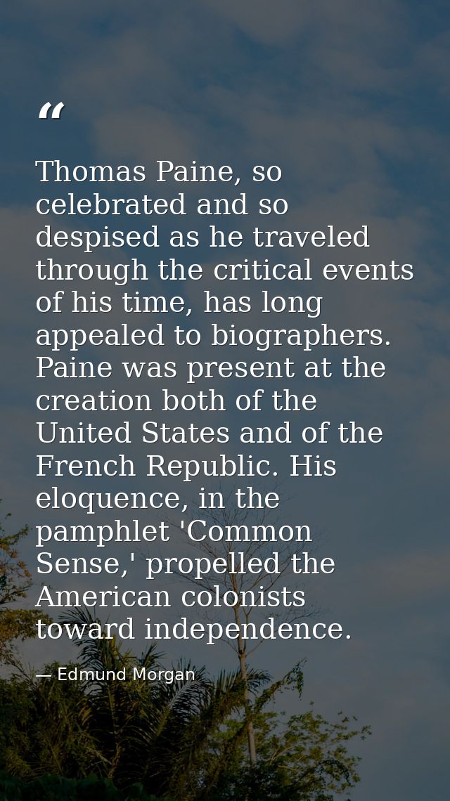 Thomas Paine, so celebrated and so despised as he traveled through the critical events of his time, has long appealed to — Edmund Morgan