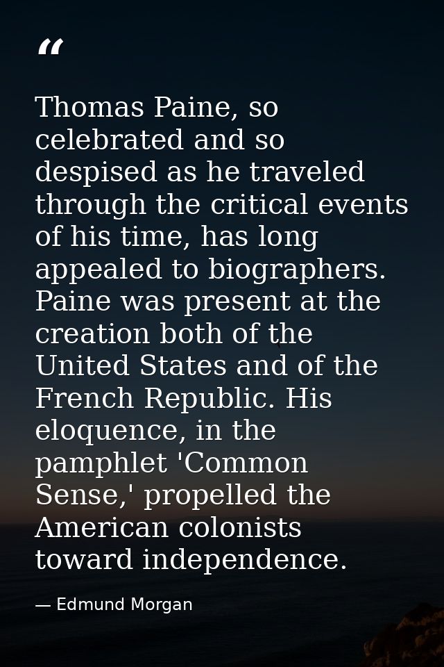 Thomas Paine, so celebrated and so despised as he traveled through the critical events of his time, has long appealed to — Edmund Morgan