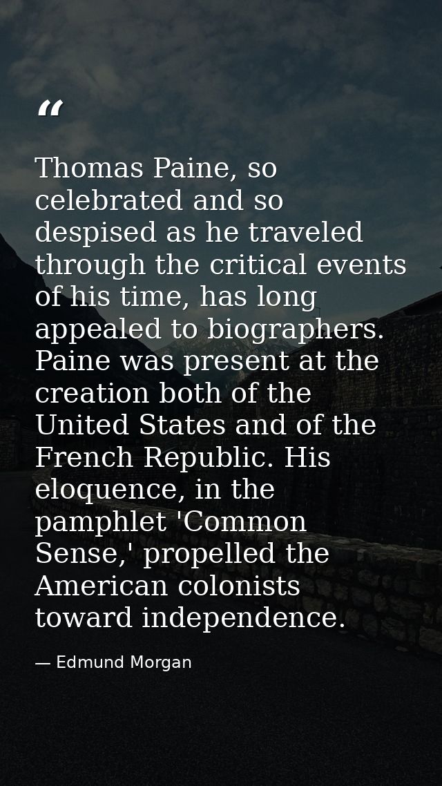 Thomas Paine, so celebrated and so despised as he traveled through the critical events of his time, has long appealed to — Edmund Morgan