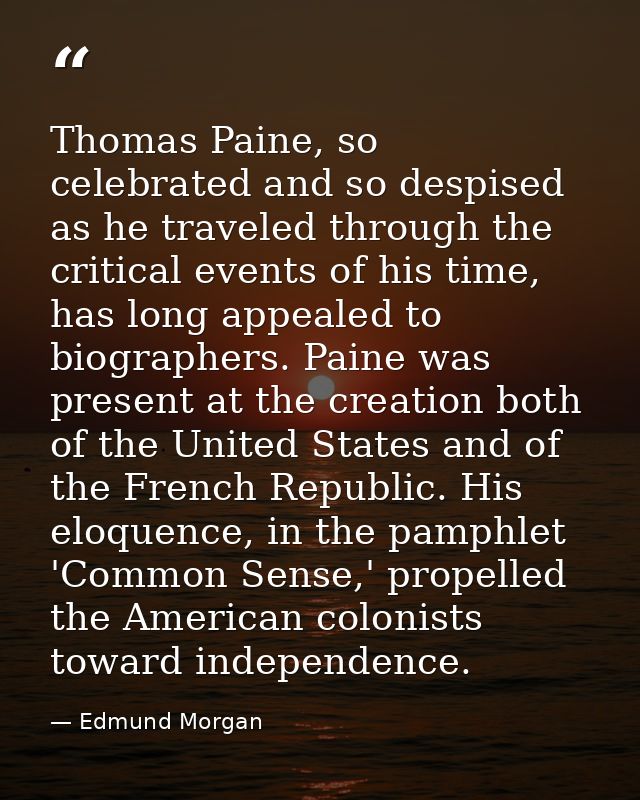 Thomas Paine, so celebrated and so despised as he traveled through the critical events of his time, has long appealed to — Edmund Morgan