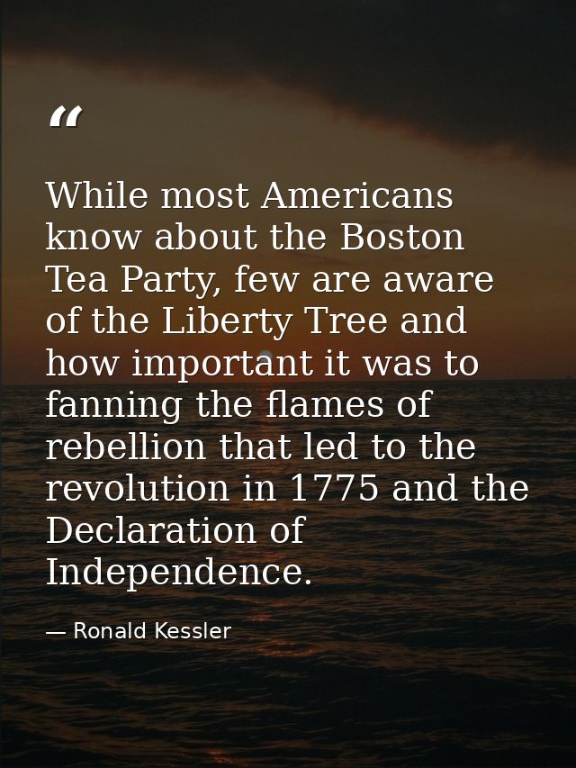 While most Americans know about the Boston Tea Party, few are aware of the Liberty Tree and how important it was to fann — Ronald Kessler
