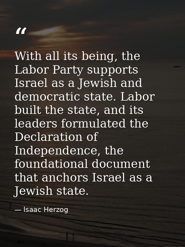 With all its being, the Labor Party supports Israel as a Jewish and democratic state. Labor built the state, and its lea — Isaac Herzog