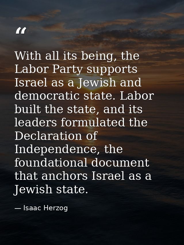 With all its being, the Labor Party supports Israel as a Jewish and democratic state. Labor built the state, and its lea — Isaac Herzog