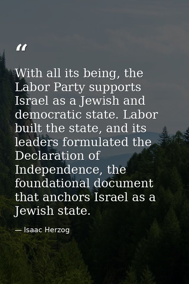 With all its being, the Labor Party supports Israel as a Jewish and democratic state. Labor built the state, and its lea — Isaac Herzog
