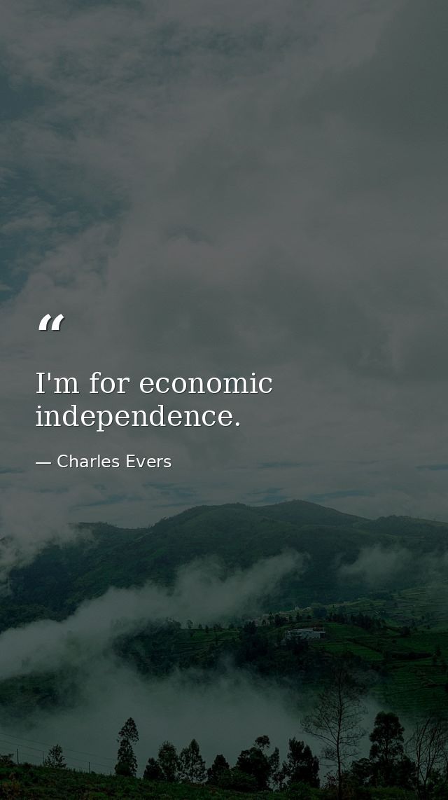 I'm for economic independence. — Charles Evers