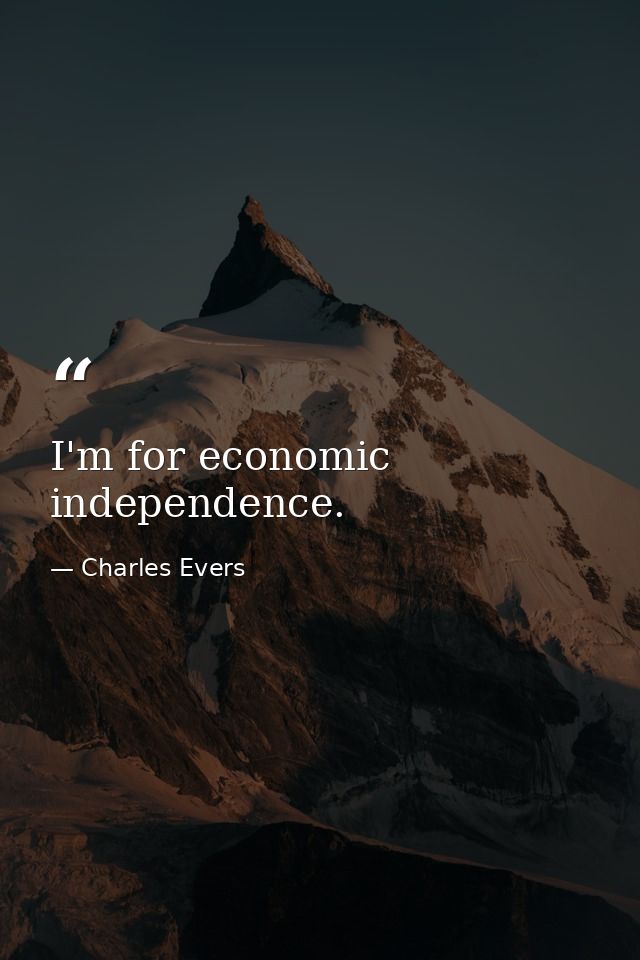 I'm for economic independence. — Charles Evers