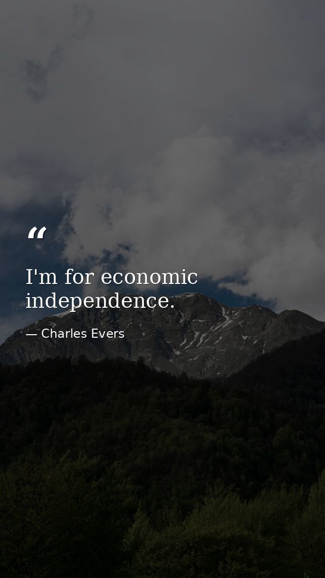 I'm for economic independence. — Charles Evers