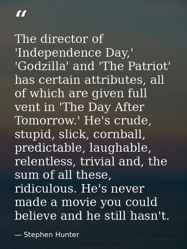 The director of 'Independence Day,' 'Godzilla' and 'The Patriot' has certain attributes, all of which are given full ven — Stephen Hunter