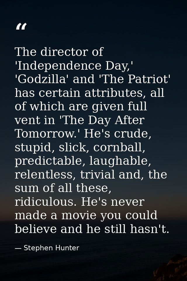 The director of 'Independence Day,' 'Godzilla' and 'The Patriot' has certain attributes, all of which are given full ven — Stephen Hunter