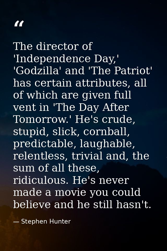 The director of 'Independence Day,' 'Godzilla' and 'The Patriot' has certain attributes, all of which are given full ven — Stephen Hunter