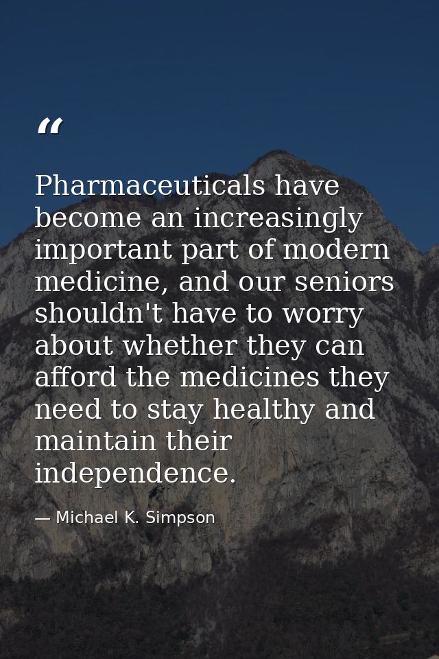 Pharmaceuticals have become an increasingly important part of modern medicine, and our seniors shouldn't have to worry a — Michael K. Simpson