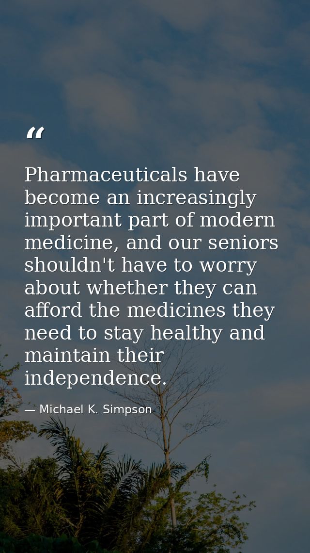 Pharmaceuticals have become an increasingly important part of modern medicine, and our seniors shouldn't have to worry a — Michael K. Simpson