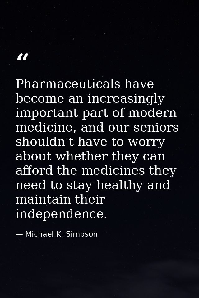 Pharmaceuticals have become an increasingly important part of modern medicine, and our seniors shouldn't have to worry a — Michael K. Simpson