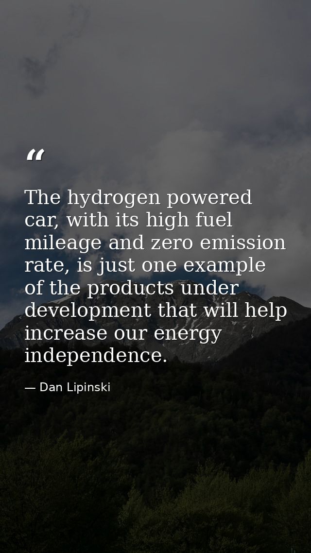 The hydrogen powered car, with its high fuel mileage and zero emission rate, is just one example of the products under d — Dan Lipinski