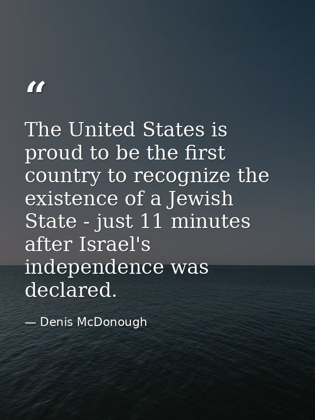 The United States is proud to be the first country to recognize the existence of a Jewish State - just 11 minutes after  — Denis McDonough