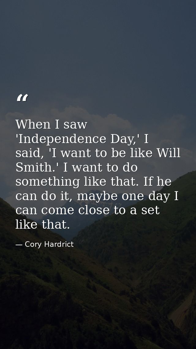When I saw 'Independence Day,' I said, 'I want to be like Will Smith.' I want to do something like that. If he can do it — Cory Hardrict