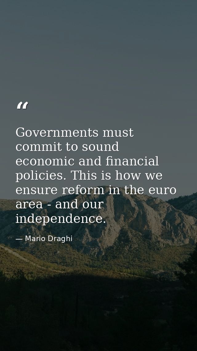 Governments must commit to sound economic and financial policies. This is how we ensure reform in the euro area - and ou — Mario Draghi