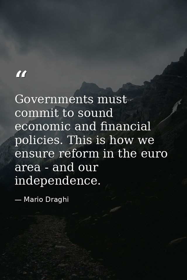 Governments must commit to sound economic and financial policies. This is how we ensure reform in the euro area - and ou — Mario Draghi