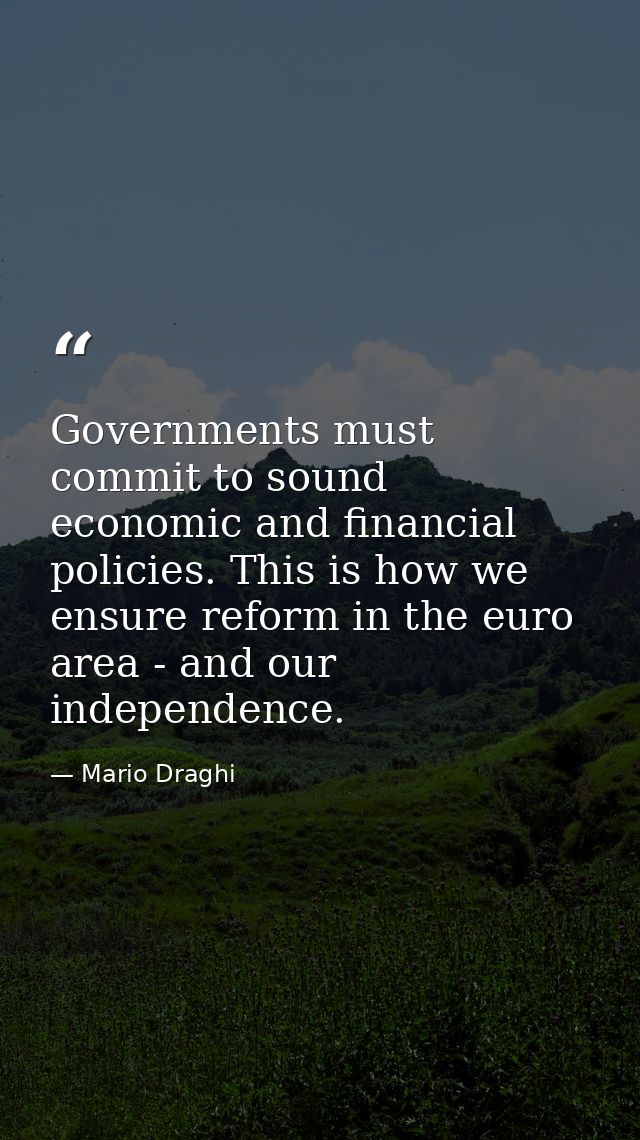 Governments must commit to sound economic and financial policies. This is how we ensure reform in the euro area - and ou — Mario Draghi